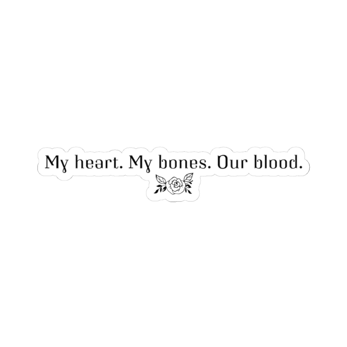 My blood. My bones. My blood Sticker