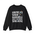 Show Me Your Darkness Sweatshirt